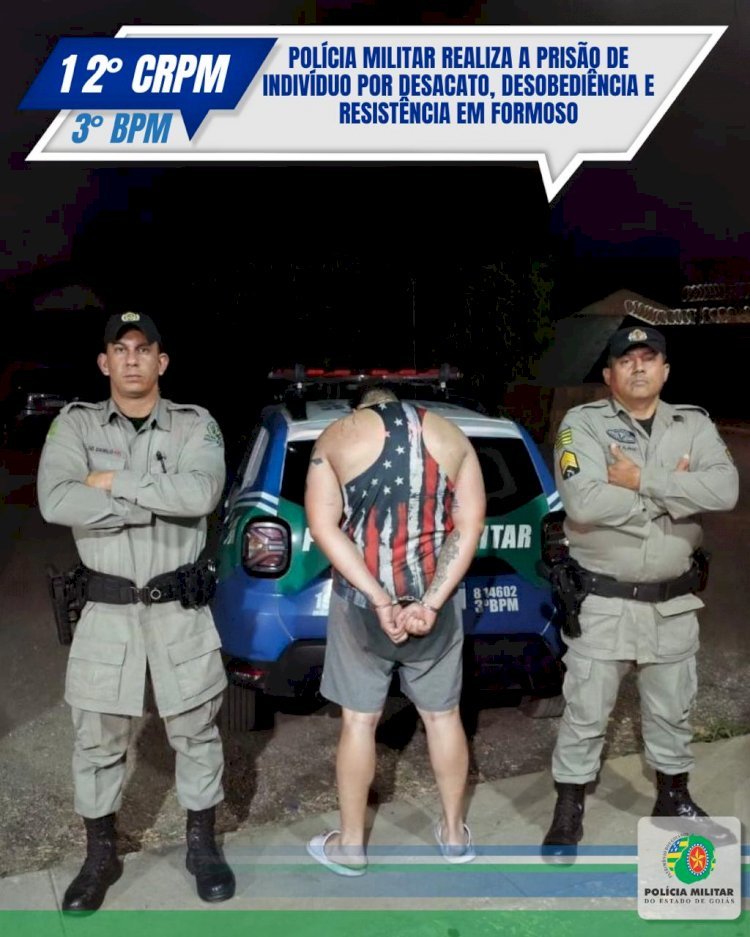 POLÍCIA MILITAR REALIZA A PRISÃO DE INDIVÍDUO POR DESACATO, DESOBEDIÊNCIA E RESISTÊNCIA EM FORMOSO