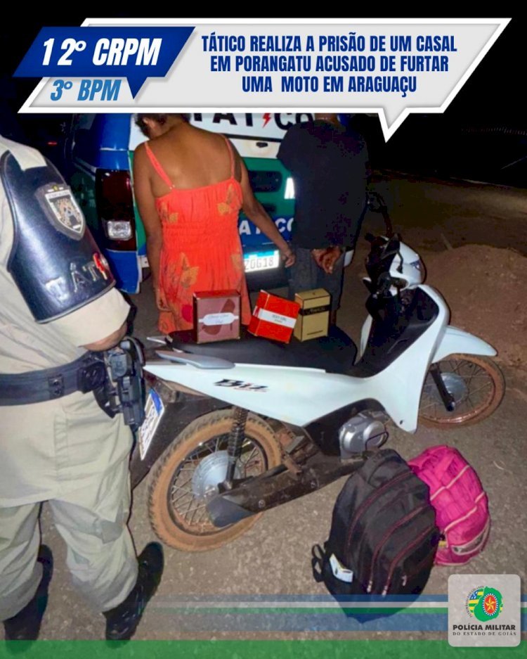 TÁTICO REALIZA A PRISÃO DE UM CASAL EM PORANGATU ACUSADO DE FURTAR UMA  MOTO EM ARAGUAÇU