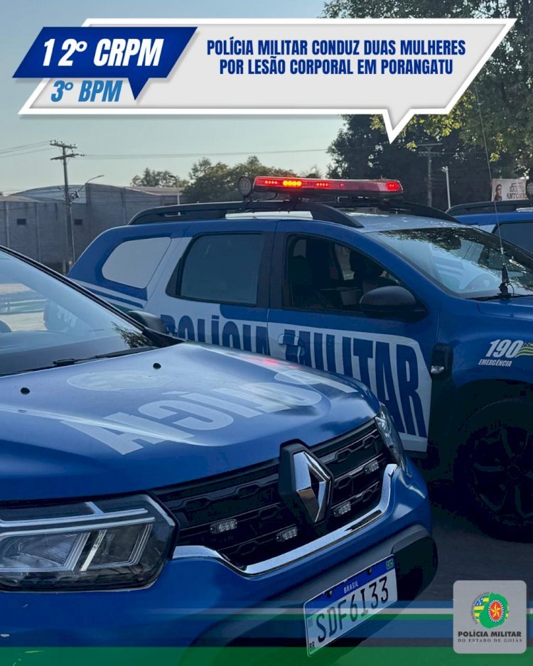 POLÍCIA MILITAR CONDUZ DUAS MULHERES POR LESÃO CORPORAL EM PORANGATU